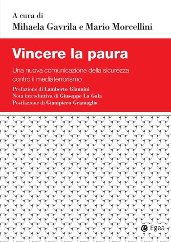 Vincere la paura. Una nuova comunicazione della sicurezza contro il mediaterrorismo - Mario Morcellini - Libro EGEA 2022, Studi & ricerche | libraccio.click