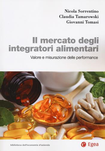 Il mercato degli integratori alimentari. Valore e misurazione della performance - Nicola Sorrentino, Claudia Tamarowski, Giovanni Tomasi - Libro EGEA 2026, Biblioteca dell'economia d'azienda | libraccio.click