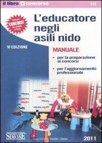 L' educatore negli asili nido. Manuale per la preparazione ai concorsi e per l'aggiornamento professionale  - Libro Edizioni Giuridiche Simone 2011, Il libro concorso | libraccio.click