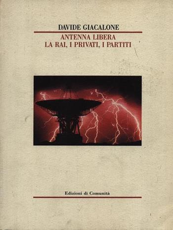 Antenna libera. La Rai, i privati, i partiti - Davide Giacalone - Libro Edizioni di Comunità (Torino) 1990 | libraccio.click