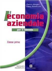 L' economia aziendale. Per le Scuole superiori. Vol. 1 - Pietro Ghigini, Clara Robecchi - Libro Mondadori Scuola 2008 | libraccio.click