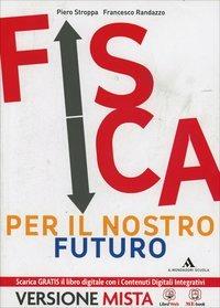 Fisica per il nostro futuro. Vol. unico. Per le Scuole superiori. - Francesco Randazzo, Piero Stroppa - Libro Mondadori Scuola 2013 | libraccio.click