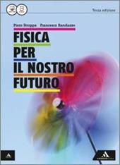 Fisica per il nostro futuro. Per le Scuole superiori. Con e-book. Con espansione online