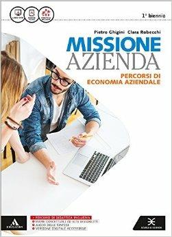 Missione azienda. Per gli Ist. tecnici e professionali. - Pietro Ghigini, Clara Robecchi - Libro Scuola & Azienda 2016 | libraccio.click