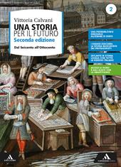 Una storia per il futuro. Per le Scuole superiori. Con e-book. Con espansione online. Vol. 2: Dal Seicento all'Ottocento