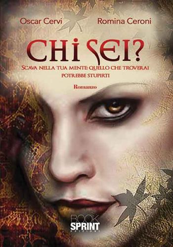 Chi sei? Scava nella tua mente: quello che troverai potrebbe stupirti - Oscar Cervi, Romina Ceroni - Libro BooksprintEdizioni 2016 | libraccio.click