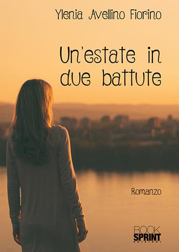 Un'estate in due battute - Ylenia Avellino Fiorino - Libro BooksprintEdizioni 2018 | libraccio.click