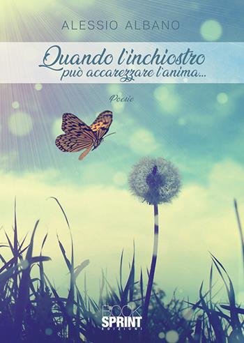 Quando l’inchiostro può accarezzare l’anima… - Alessio Albano - Libro BooksprintEdizioni 2020 | libraccio.click