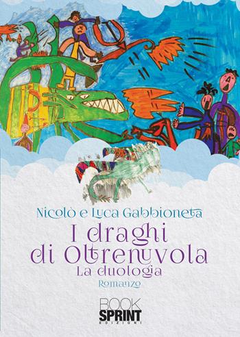 I draghi di Oltrenuvola - Nicolò Gabbioneta, Luca Gabbioneta - Libro BooksprintEdizioni 2020 | libraccio.click