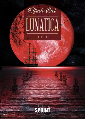 Lunatica - Elfrida Bici - Libro BooksprintEdizioni 2021 | libraccio.click