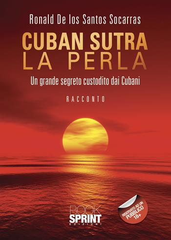 Cuban sutra. La perla. Un grande segreto custodito dai cubani - Ronald De los Santos Socarras - Libro BooksprintEdizioni 2021 | libraccio.click