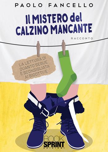 Il mistero del calzino mancante - Paolo Fancello - Libro BooksprintEdizioni 2022 | libraccio.click