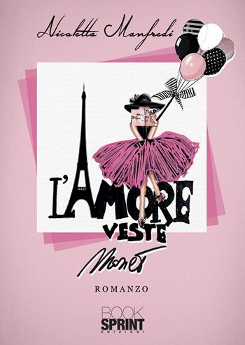 L’ amore veste Monet - Nicoletta Manfredi - Libro BooksprintEdizioni 2022 | libraccio.click