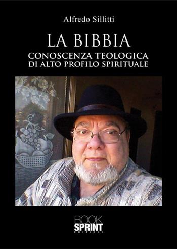 La Bibbia. Conoscenza teologica di alto profilo spirituale - Alfredo Sillitti - Libro BooksprintEdizioni 2022 | libraccio.click
