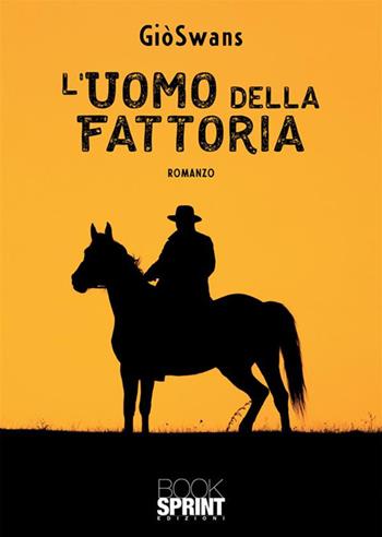 L'uomo della fattoria - GiòSwans - Libro BooksprintEdizioni 2023 | libraccio.click