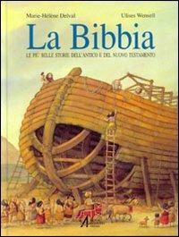 La Bibbia. Le più belle storie dell'Antico e del Nuovo Testamento - Marie-Hélène Delval, Ulises Wensell - Libro EMP - Edizioni Messaggero Padova 2006, La Bibbia | libraccio.click