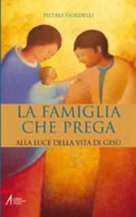 Famiglia che prega. Alla luce della vita di Gesù - Pietro Fiordelli - Libro EMP - Edizioni Messaggero Padova 2004 | libraccio.click