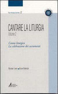 Cantare la liturgia. Vol. 2: L'anno liturgico. La celebrazione dei sacramenti - Massimo Canova, Fulvio Rampazzo - Libro EMP - Edizioni Messaggero Padova 2003, Ascoltare celebrare vivere. Formazione | libraccio.click