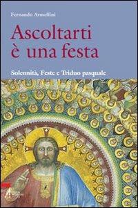 Ascoltarti è una festa. Solennità, feste e triduo pasquale - Fernando Armellini - Libro EMP - Edizioni Messaggero Padova 2007, Shemà. Ascolto e annuncio | libraccio.click