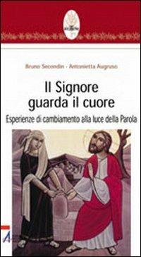 Il Signore guarda il cuore. Esperienze di cambiamento alla luce della parola - Bruno Secondin, Antonietta Augruso - Libro EMP - Edizioni Messaggero Padova 2004, Rotem. Ascolto orante della parola | libraccio.click
