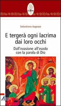 E tergerà ogni lacrima dai loro occhi. Dall'evasione all'esodo con la parola di Dio - Sebastiano Augruso - Libro EMP - Edizioni Messaggero Padova 2007, Rotem. Ascolto orante della parola | libraccio.click