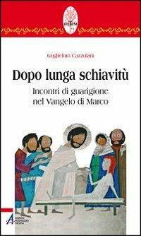 Dopo lunga schiavitù. Incontri di guarigione nel Vangelo di Marco  - Libro EMP - Edizioni Messaggero Padova 2011, Rotem. Ascolto orante della parola | libraccio.click