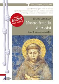 Nostro fratello di Assisi. Storia di un'esperienza di Dio - Ignacio Larranaga - Libro EMP - Edizioni Messaggero Padova 2026, I classici francescani | libraccio.click
