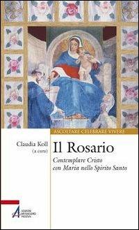 Il Rosario. Contemplare Cristo con Maria nello Spirito Santo  - Libro EMP - Edizioni Messaggero Padova 2013, Ascoltare celebrare vivere. Sussidi | libraccio.click