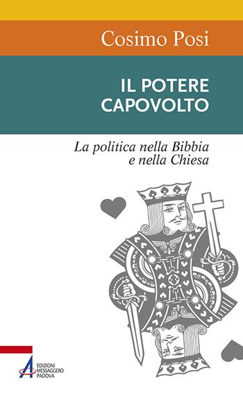 Il potere capovolto. La politica nella Bibbia e nella Chiesa - Cosimo Posi - Libro EMP - Edizioni Messaggero Padova 2016, Sentieri biblici | libraccio.click