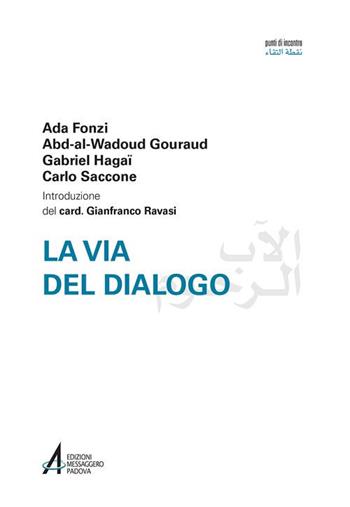 Via del dialogo - Ada Fonzi, Jean Abd-al-Wadoud Gouraud, Gabriel Haggai - Libro EMP - Edizioni Messaggero Padova 2017, Punti di incontro | libraccio.click