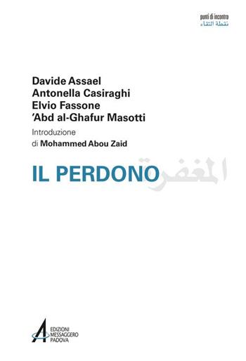 Il perdono. Ediz. italiana e araba - Davide Assael, Antonella Casiraghi, Elvio Fassone - Libro EMP - Edizioni Messaggero Padova 2018, Punti di incontro | libraccio.click