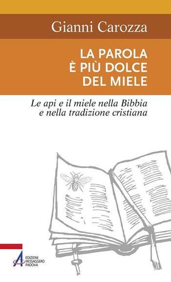 La parola è più dolce del miele. Le api e il miele nella Bibbia e nella tradizione cristiana - Gianni Carozza - Libro EMP - Edizioni Messaggero Padova 2019, Sentieri biblici | libraccio.click