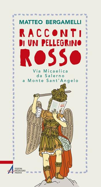 Racconti di un pellegrino rosso. Via Micaelica da Salerno a Monte Sant’Angelo - Matteo Bergamelli - Libro EMP - Edizioni Messaggero Padova 2019, In cammino | libraccio.click