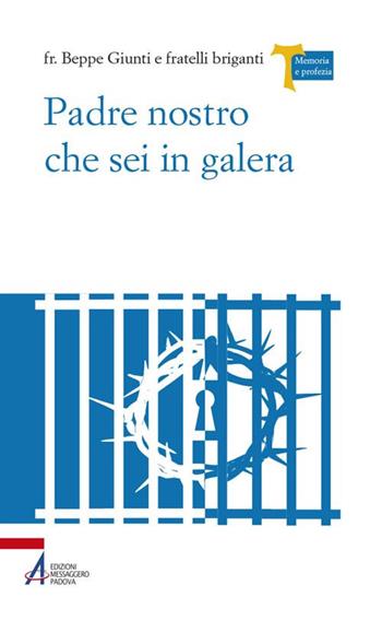 Padre Nostro che sei in galera. I carcerati commentano la preghiera di Gesù - Giuseppe Giunti - Libro EMP - Edizioni Messaggero Padova 2018, Memoria e profezia | libraccio.click