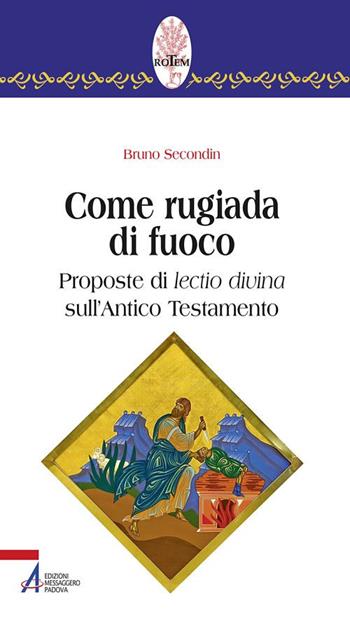 Come rugiada di fuoco. Proposte di lectio divina sull'Antico Testamento - Bruno Secondin - Libro EMP - Edizioni Messaggero Padova 2019, Rotem. Ascolto orante della parola | libraccio.click