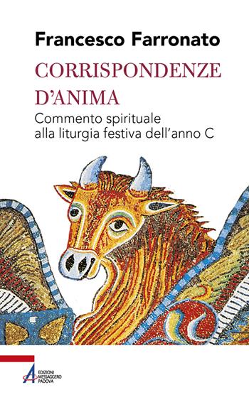 Corrispondenze d'anima. Commento spirituale alla liturgia festiva dell'anno C - Francesco Farronato - Libro EMP - Edizioni Messaggero Padova 2021, Shemà. Ascolto e annuncio | libraccio.click