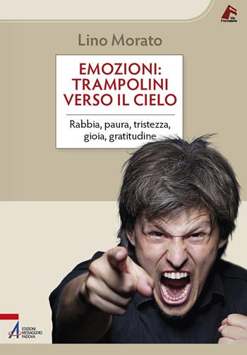 Emozioni: trampolini verso il cielo. Rabbia, paura, tristezza, gioia, gratitudine - Lino Morato - Libro EMP - Edizioni Messaggero Padova 2022, Vie formative | libraccio.click