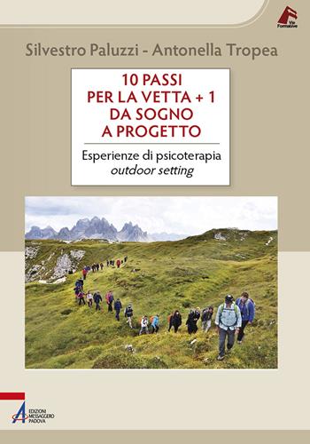 10 passi per la vetta + 1. Da sogno a progetto. Esperienze di psicoterapia outdoor setting - Silvestro Paluzzi, Antonella Tropea - Libro EMP - Edizioni Messaggero Padova 2023, Vie formative | libraccio.click