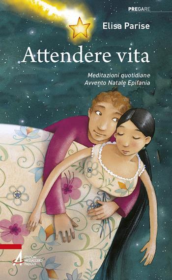Attendere vita. Meditazioni quotidiane. Avvento, Natale, Epifania - Elisa Parise - Libro EMP - Edizioni Messaggero Padova 2023, Pregare | libraccio.click