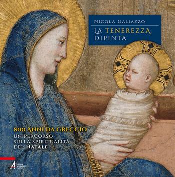 La tenerezza dipinta. 800 anni da Greccio. Un percorso sulla spiritualità del Natale - Nicola Galiazzo - Libro EMP - Edizioni Messaggero Padova 2023, Fuori collana | libraccio.click