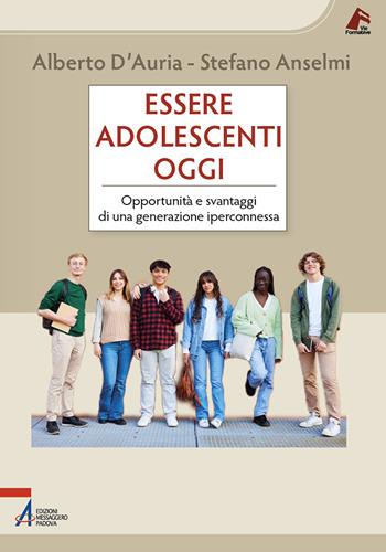 Essere adolescenti oggi. Opportunità e svantaggi di una generazione iperconnessa - Alberto D'Auria, Stefano Anselmi - Libro EMP - Edizioni Messaggero Padova 2025, Vie formative | libraccio.click