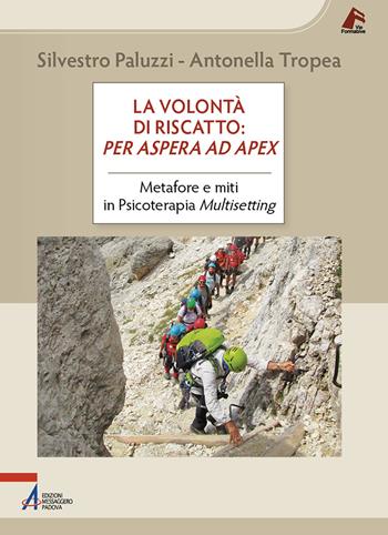 La volontà di riscatto: per aspera ad apex. Metafore e miti in Psicoterapia Multisetting - Silvestro Paluzzi, Antonella Tropea - Libro EMP - Edizioni Messaggero Padova 2025, Vie formative | libraccio.click