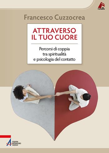 Attraverso il tuo cuore. Percorsi di coppia tra spiritualità e psicologia del contatto - Francesco Cuzzocrea - Libro EMP - Edizioni Messaggero Padova 2026, Vie formative | libraccio.click