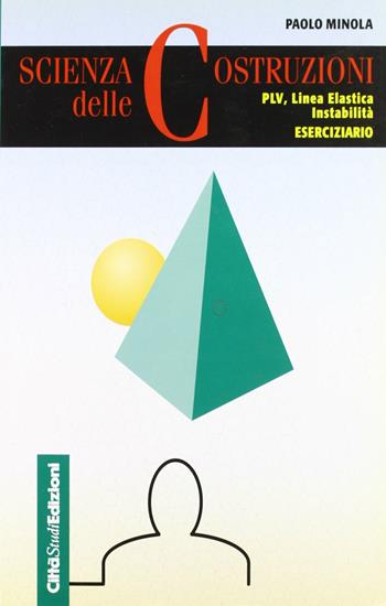 Scienza delle costruzioni PLV. Linea elastica, instabilità. Eserciziario - Paolo Minola - Libro CittàStudi 2012 | libraccio.click