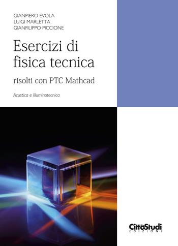 Esercizi di fisica tecnica. Risolti con PTC Mathcad. Acustica e illuminotecnica - Gianpiero Evola, Luigi Marletta, Gianfilippo Piccione - Libro CittàStudi 2023 | libraccio.click