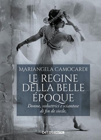Le regine della Belle Époque. Donne, seduttrici e sciantose di fin de siecle - Mariangela Camocardi - Libro Delos Digital 2024, Convoy. Saggi | libraccio.click