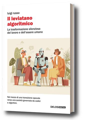 Il leviatano algoritmico. La trasformazione silenziosa del lavoro e dell'essere umano - Luigi Russo - Libro Delos Digital 2026, Convoy. Saggi | libraccio.click