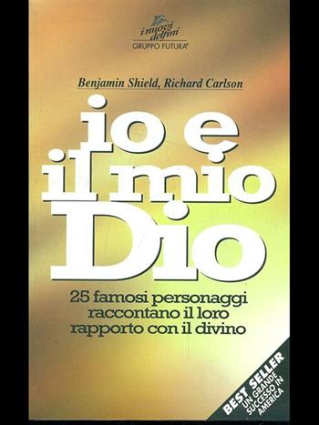 Io e il mio Dio. 25 famosi personaggi raccontano il loro rapporto con il divino - Richard Carlson, Benjamin Shield - Libro Jackson Libri 1998, I nuovi delfini | libraccio.click