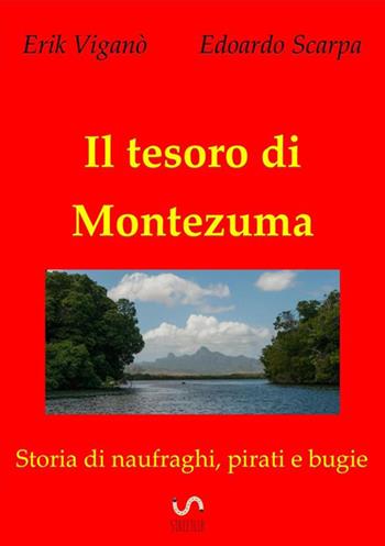 Il tesoro di Montezuma. Storia di naufraghi, pirati e bugie - Edoardo Scarpa, Erik Viganò - Libro StreetLib 2017 | libraccio.click
