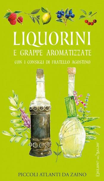 Liquorini e grappe aromatizzate con i consigli di Fratello Agostino - Nilla Turri, Adriano Del Fabro - Libro Edizioni del Baldo 2024, Piccoli atlanti da zaino | libraccio.click
